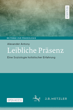 Hardcover Leibliche Präsenz: Eine Soziologie Holistischer Erfahrung [German] Book