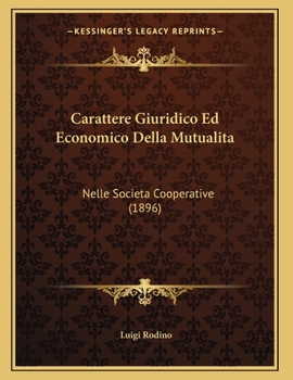 Paperback Carattere Giuridico Ed Economico Della Mutualita: Nelle Societa Cooperative (1896) [Italian] Book