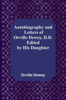 Autobiography and Letters of Orville Dewey, D.D.