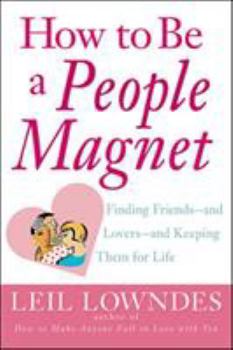 Paperback How to Be a People Magnet: Finding Friends--And Lovers--And Keeping Them for Life Book