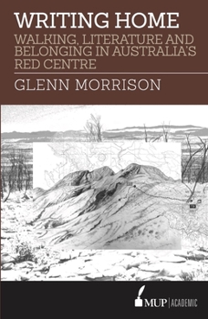 Paperback Writing Home: Walking, Literature and Belonging in Australia's Red Centre Book