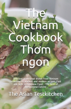 Paperback The Vietnam Cookbook Th&#417;m ngon: Delicious traditional dishes from Vietnam according to original and modern recipes. Fast and light Vietnamese Foo Book