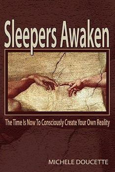 Paperback Sleepers Awaken: The Time Is Now to Consciously Create Your Own Reality Book