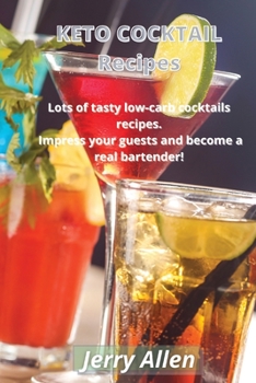 Paperback KETO COCKTAIL Recipes: Lots of Tasty Low Carb Cocktails Recipes. Impress Your Guests and Become a Real Bartender! Book