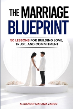 Paperback The Marriage Blueprint: 50 Lessons for Building Love, Trust, and Commitment Book