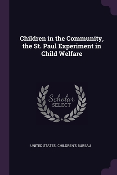 Paperback Children in the Community, the St. Paul Experiment in Child Welfare Book