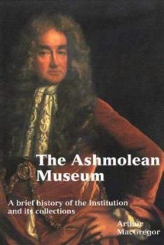 Hardcover Ashmolean Museum: A History of the Museum and Its Collections Book