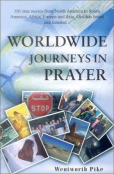 Worldwide Journeys in Prayer: 101 True Stories of Prayer From Around the World