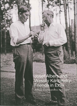 Paperback Josef Albers and Wassily Kandinsky: Friends in Exile: A Decade of Correspondence, 1929-1940 Book