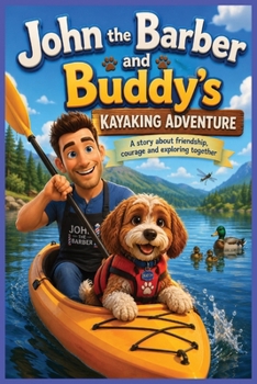 John the Barber and Buddy's Kayaking Adventure: A Heartwarming Adventure To Capture The Mind, Story Book, Bedtime Story, 6:9