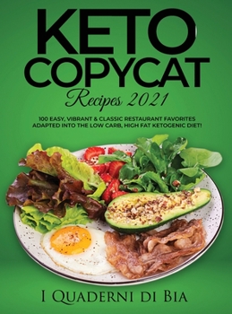 Hardcover Keto Copycat Recipes 2021: 100 Easy, Vibrant & Classic Restaurant Favorites Adapted into the Low Carb, High Fat Ketogenic Diet! Book