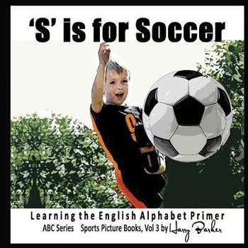 Paperback S Is for Soccer: Learning the English Alphabet Book! Book