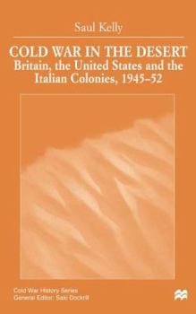 Hardcover Cold War in the Desert: Britain, the United States and the Italian Colonies, 1945-52 Book
