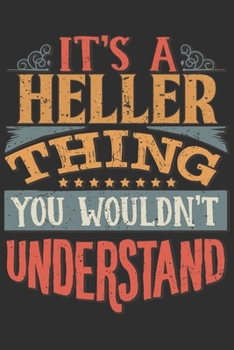 It's A Heller Thing You Wouldn't Understand: Want To Create An Emotional Moment For A Heller Family Member ? Show The Heller's You Care With This ... Surname Planner Calendar Notebook Journal