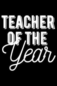 Paperback Teacher of the Year: Teacher of the Year - A Cute Teacher Gift Journal/Notebook Blank Lined Ruled 6x9 100 Pages Book