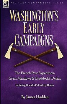 Paperback Washington's Early Campaigns: the French Post Expedition, Great Meadows and Braddock's Defeat-including Braddock's Orderly Books Book