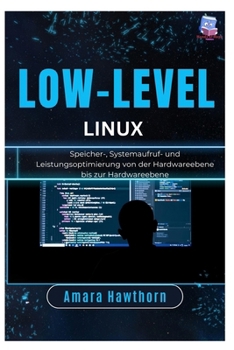Paperback Low-Level Linux: Speicher-, Systemaufruf- und Leistungsoptimierung von der Hardwareebene bis zur Hardwareebene [German] Book