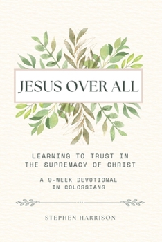 Jesus Over All: Learning to Trust in the Supremacy of Christ