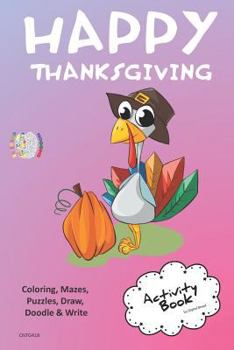 Paperback Happy Thanksgiving Activity Book for Creative Noggins: Coloring, Mazes, Puzzles, Draw, Doodle and Write Kids Thanksgiving Holiday Coloring Book with C Book