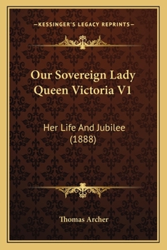 Paperback Our Sovereign Lady Queen Victoria V1: Her Life And Jubilee (1888) Book