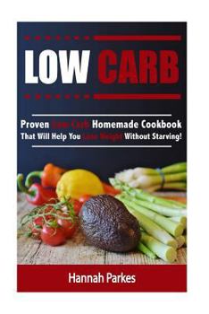 Paperback Low Carb: Proven Low Carb Homemade Cookbook That Will Help You Lose Weight Without Starving! Book