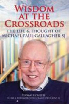 Paperback Wisdom at the Crossroads: The Life and Thought of Michael Paul Gallagher SJ Book