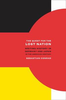Hardcover The Quest for the Lost Nation: Writing History in Germany and Japan in the American Century Volume 12 Book