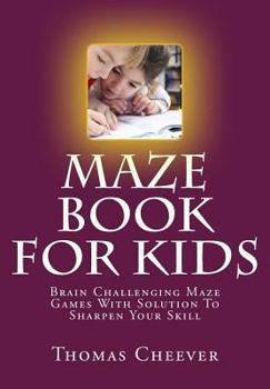 Paperback Maze Book For Kids: Brain Challenging Maze Games With Solution To Sharpen Your Skill Book