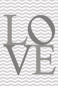 Paperback Modern Journal - Chevron LOVE (Grey): 100 page 6" x 9" Ruled Notebook: Inspirational Journal, Blank Notebook, Blank Journal, Lined Notebook, Blank Dia Book