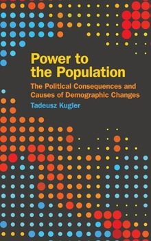 Hardcover Power to the Population: The Political Consequences and Causes of Demographic Changes Book