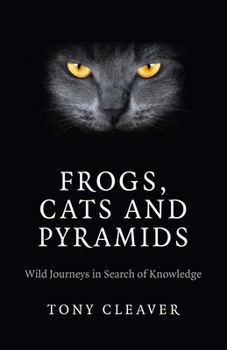 Paperback Frogs, Cats and Pyramids: Wild Journeys in Search of Knowledge Book