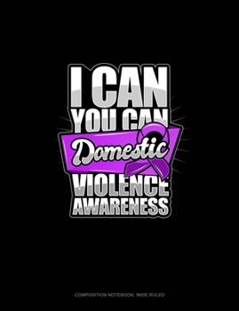 Paperback I Can You Can Domestic Violence Awareness: Composition Notebook: Wide Ruled Book