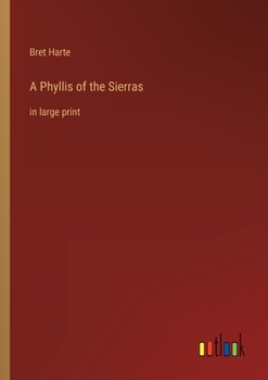 Paperback A Phyllis of the Sierras: in large print Book