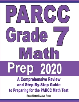 Paperback PARCC Grade 7 Math Prep 2020: A Comprehensive Review and Step-By-Step Guide to Preparing for the PARCC Math Test Book