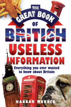 Paperback The Great Book of British Useless Information: Everything You Ever Wanted to Know about Britain Book