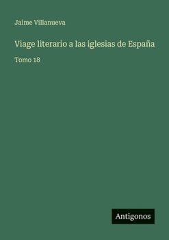 Viage literario a las iglesias de España: Tomo 18