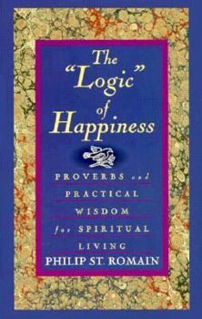 Hardcover The Logic of Happiness: Proverbs and Practical Wisdom for Spiritual Living Book