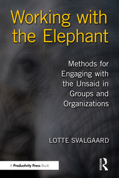 Paperback Working with the Elephant: Methods for Engaging with the Unsaid in Groups and Organizations Book