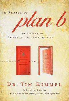 Hardcover In Praise of Plan B: Moving from "What Is" to "What Can Be" Book