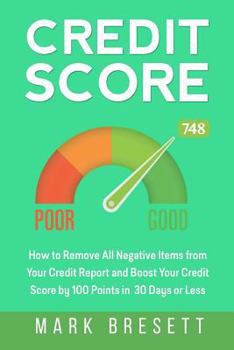 Paperback Credit Score: How to Remove All Negative Items from Your Credit Report and Boost Your Credit Score by 100 Points in 30 Days or Less Book