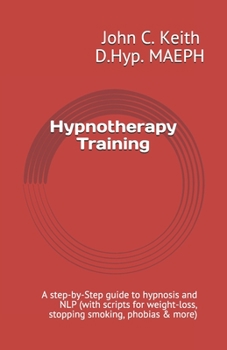Paperback Hypnotherapy Training: A step-by-Step guide to hypnosis and NLP (with scripts for weight-loss, stopping smoking, phobias & more) Book