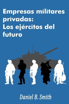 Paperback Empresas militares privadas: Los ejércitos del futuro [Spanish] Book