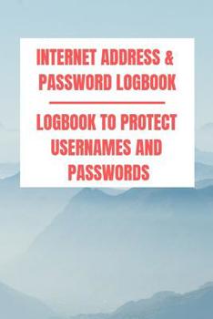 Paperback Internet Address & Password Logbook: Logbook To Protect Usernames and Passwords Book