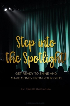 Paperback Step into the spotlight!: Get ready to shine and make money from your gifts Book