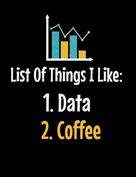 List Of Things I Like 1. Data 2. Coffee: Daily Planner 2020 | Gift For Computer Data Science Related People.