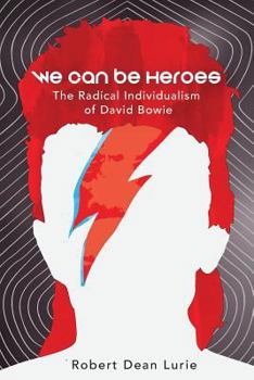 Paperback We Can Be Heroes: The Radical Individualism of David Bowie Book