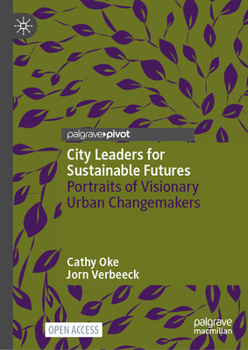 City Leaders for Sustainable Futures: Portraits of Visionary Urban Changemakers