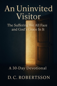 Paperback An Uninvited Visitor: The Suffering We All Face, And GOD's Grace In It Book