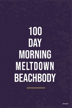 Paperback 100 day morning meltdown beach body Essential On Fitness Program: Goal Journal Motivational Quote To Get Into Shape: 100 day morning meltdown beachbod Book