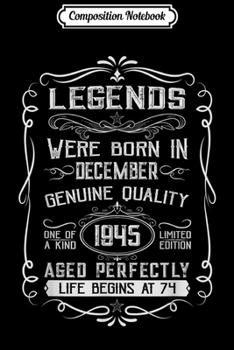 Composition Notebook: Legends Were Born In December 1945 74th Birthday Gift  Journal/Notebook Blank Lined Ruled 6x9 100 Pages